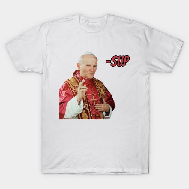 Pope John Paul - Sup T-Shirt by The Experience